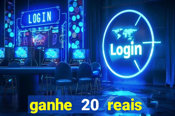 ganhe 20 reais para apostar cassino