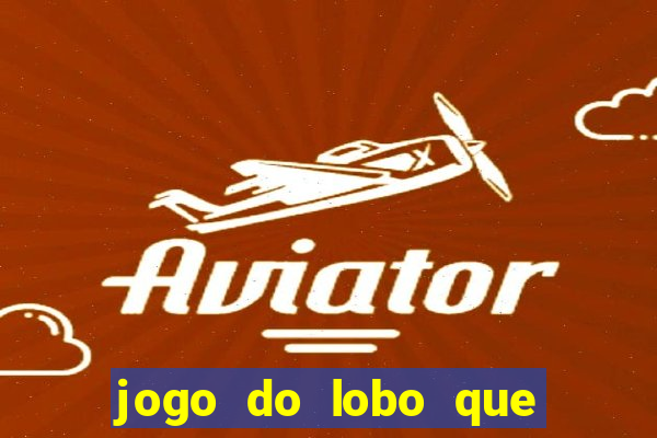 jogo do lobo que ganha dinheiro