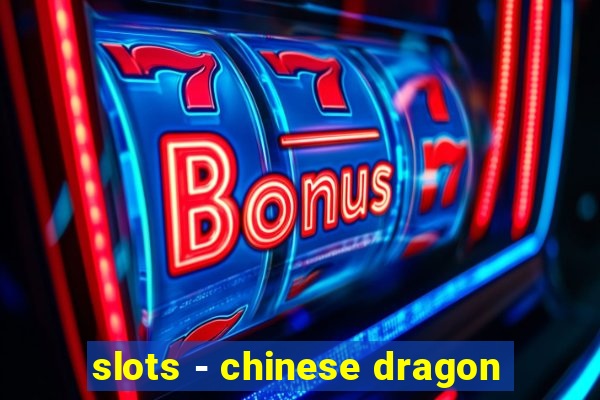 slots - chinese dragon