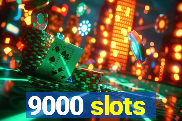 9000 slots