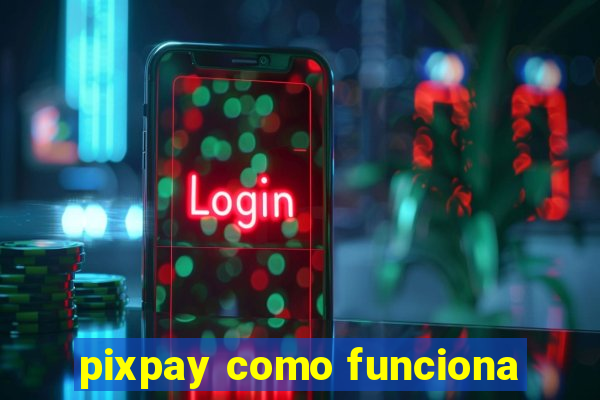 pixpay como funciona