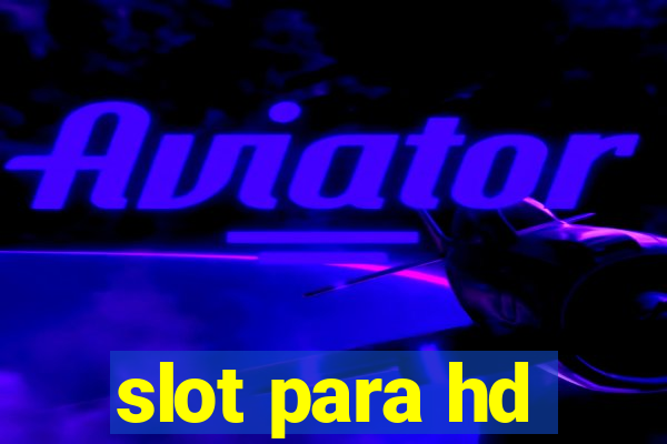 slot para hd