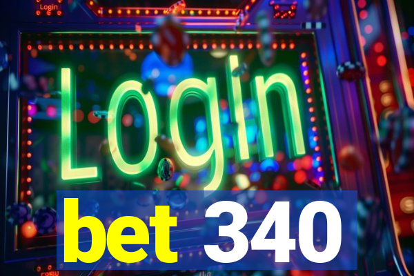 bet 340