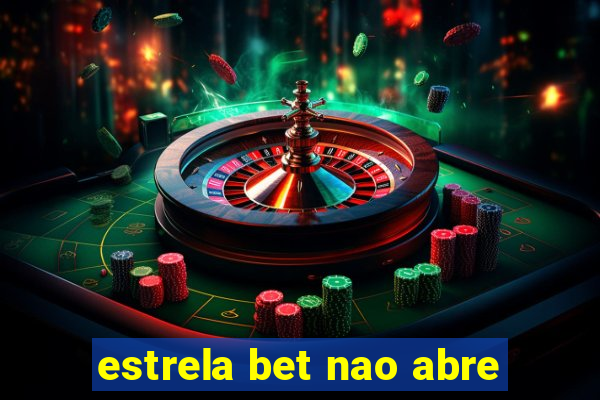 estrela bet nao abre