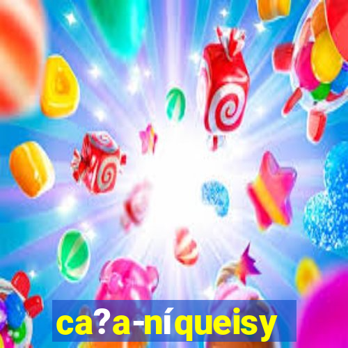 ca?a-níqueisy