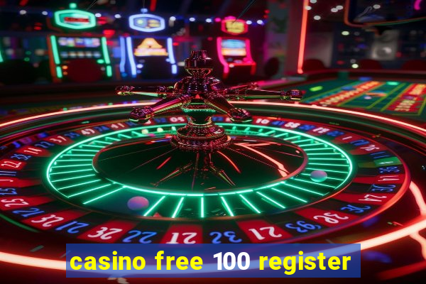 casino free 100 register