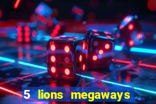 5 lions megaways slot online