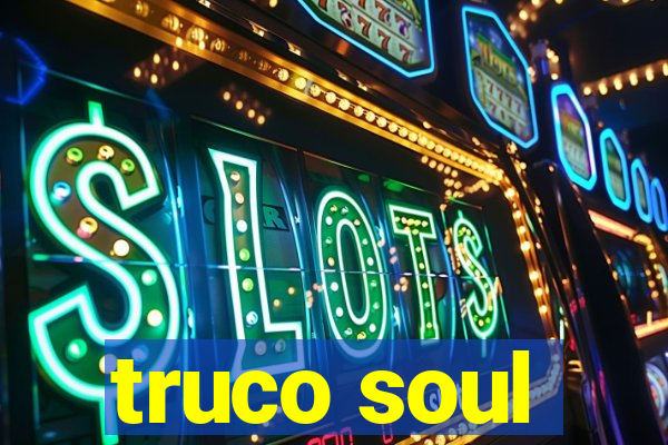 truco soul