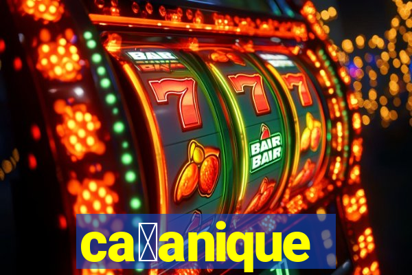 ca莽anique