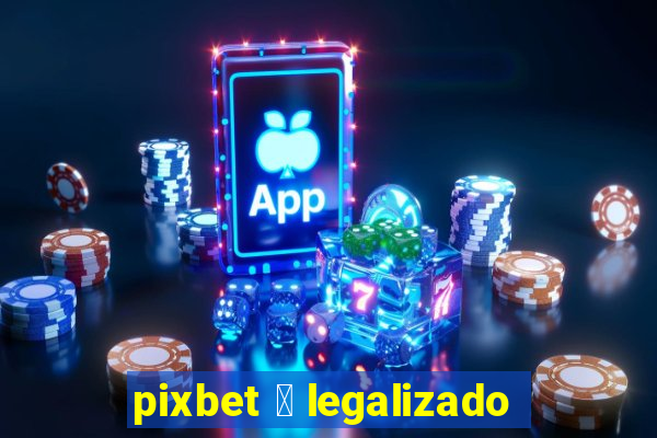 pixbet 茅 legalizado