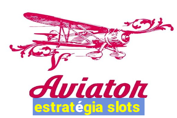 estratégia slots