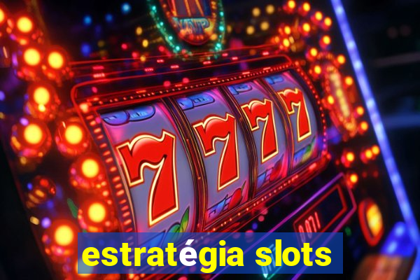 estratégia slots