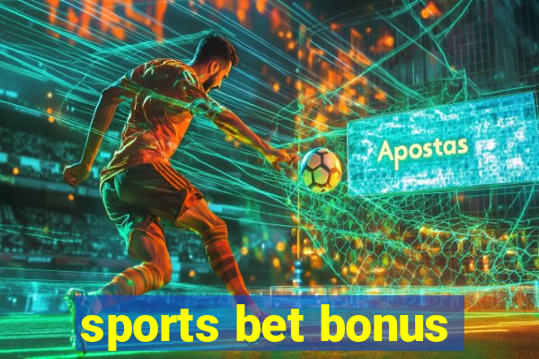 sports bet bonus