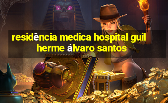 residência medica hospital guilherme álvaro santos