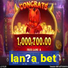 lan?a bet