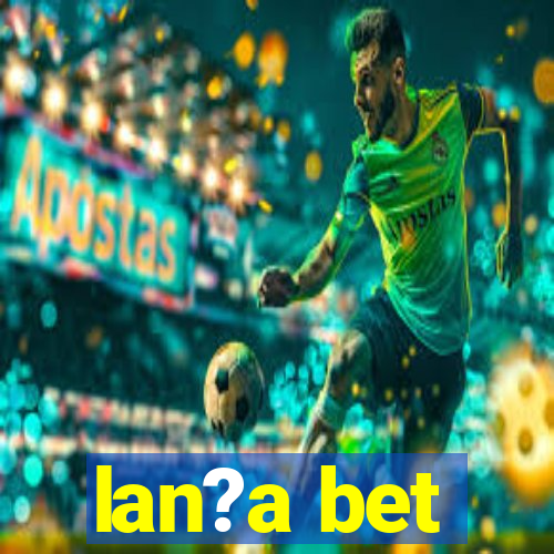 lan?a bet