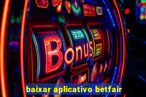 baixar aplicativo betfair