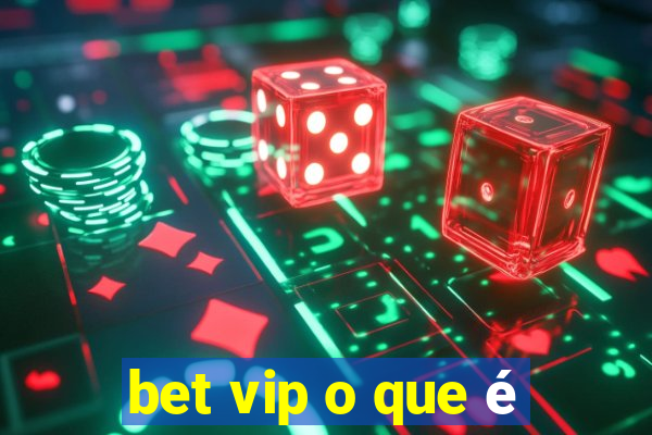 bet vip o que é