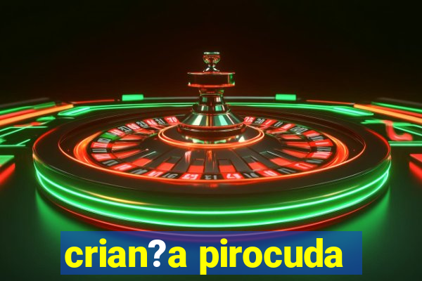 crian?a pirocuda