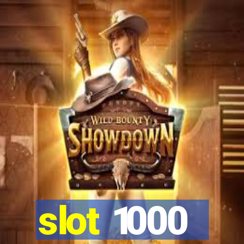 slot 1000