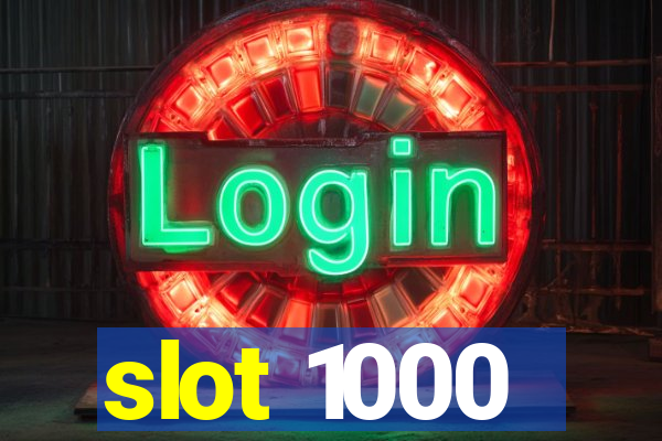 slot 1000