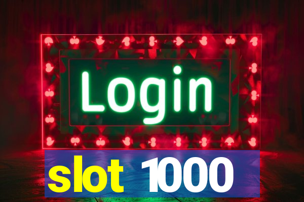 slot 1000