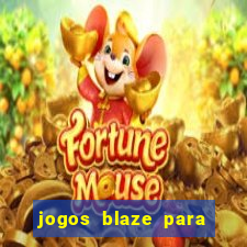 jogos blaze para ganhar dinheiro