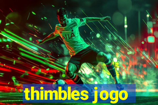 thimbles jogo