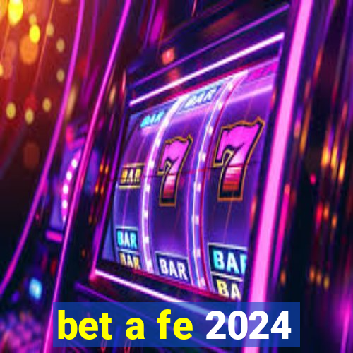 bet a fe 2024