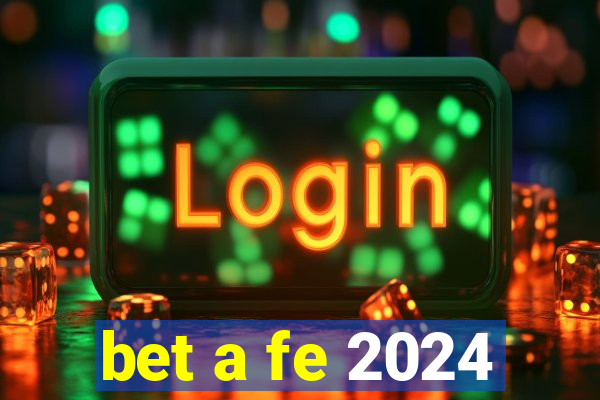 bet a fe 2024