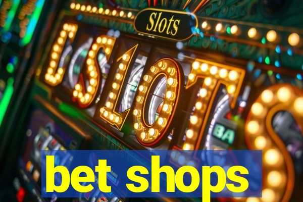 bet shops