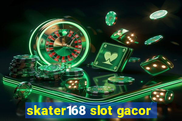 skater168 slot gacor