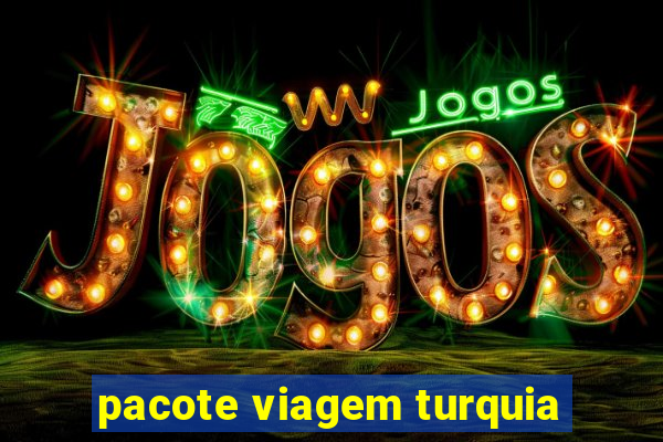 pacote viagem turquia