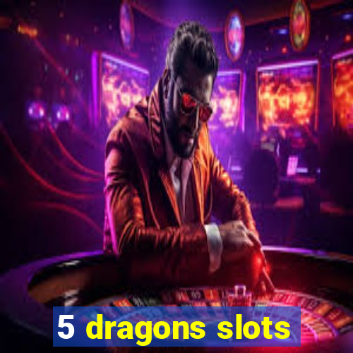 5 dragons slots