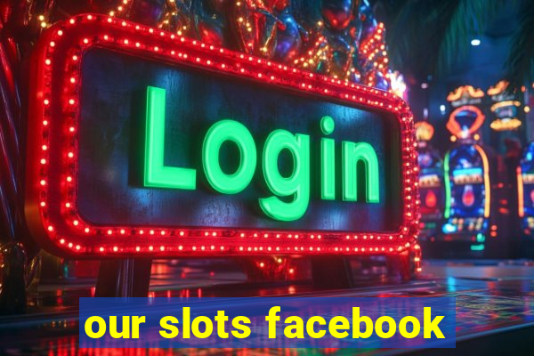 our slots facebook