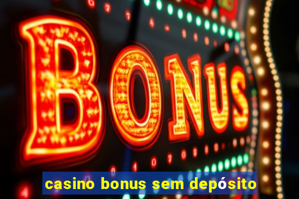 casino bonus sem depósito