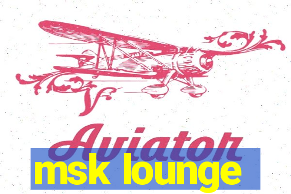 msk lounge