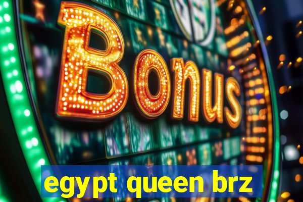 egypt queen brz