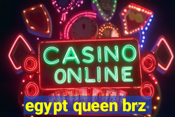 egypt queen brz