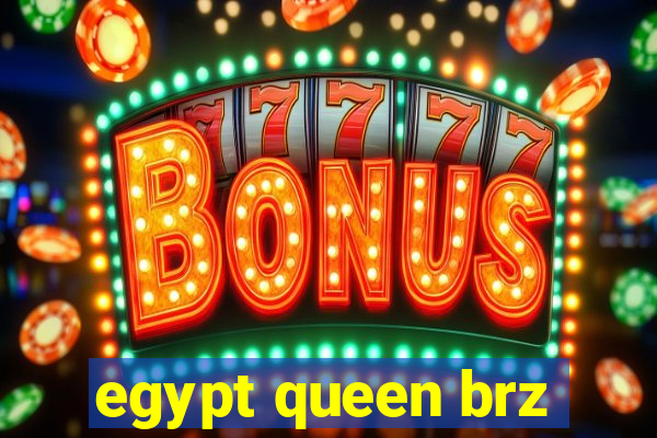 egypt queen brz