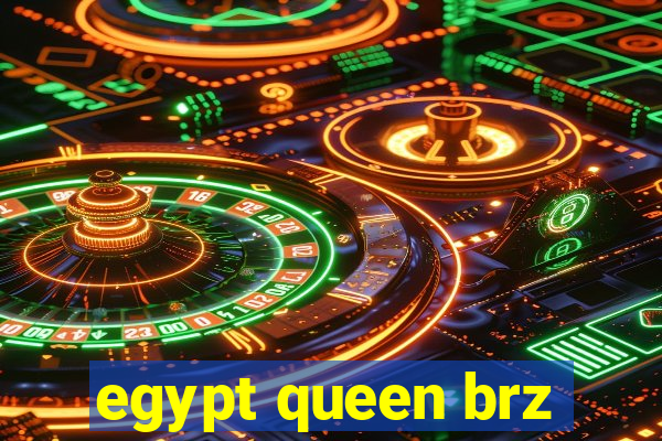 egypt queen brz