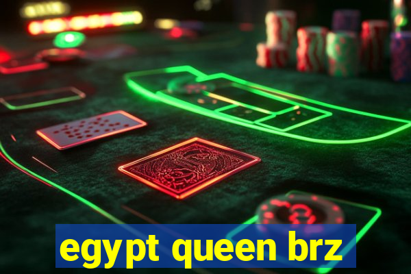 egypt queen brz