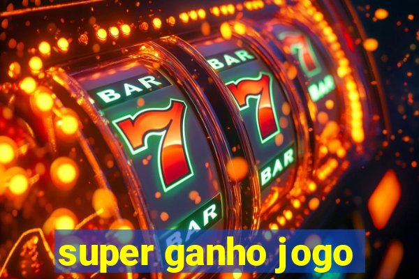 super ganho jogo