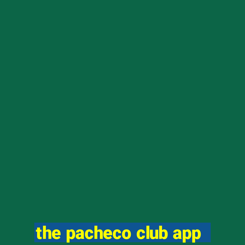 the pacheco club app