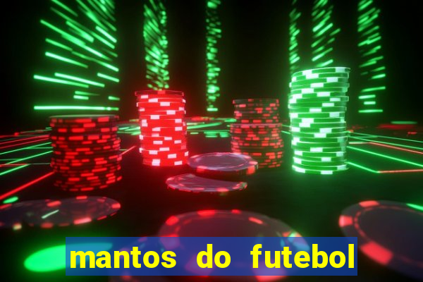 mantos do futebol jogos de hoje