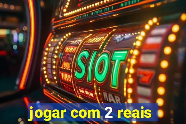 jogar com 2 reais