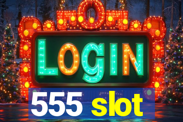 555 slot