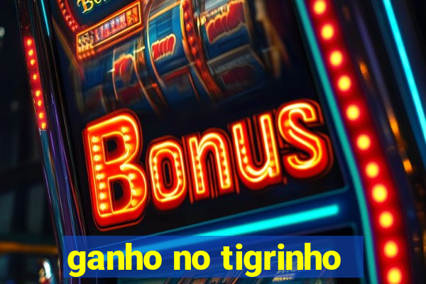 ganho no tigrinho