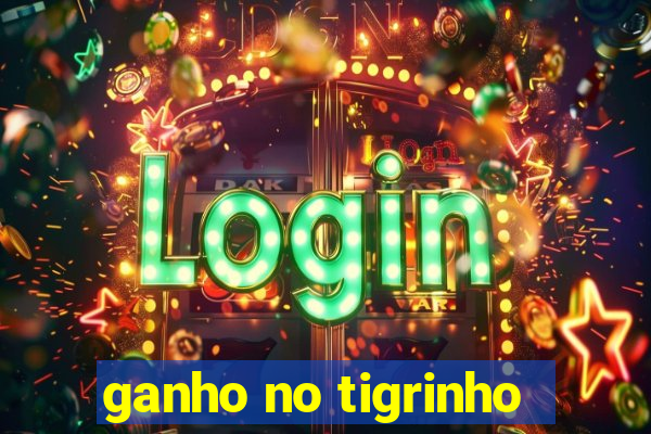 ganho no tigrinho