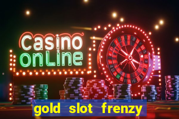 gold slot frenzy paga mesmo